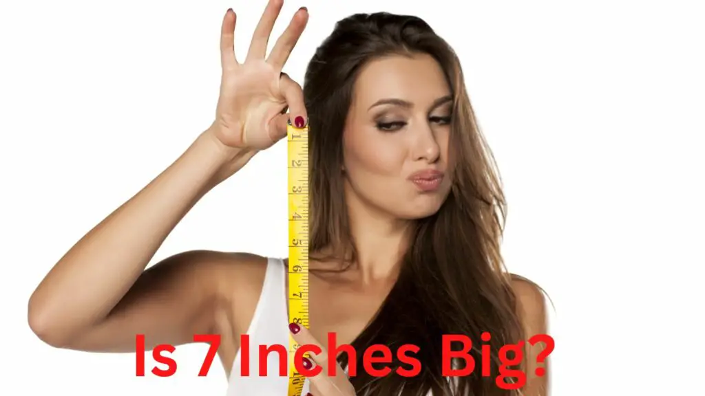 Is 7 Inches Big?