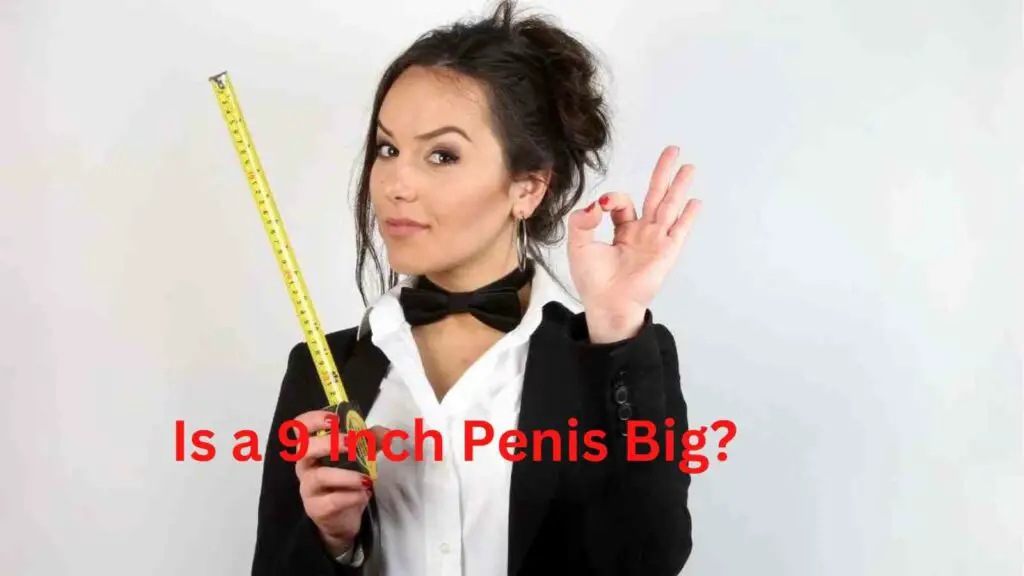 Is a 9 Inch Penis Big
