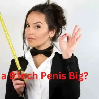 Is a 9 Inch Penis Big