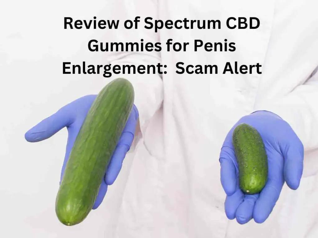 Review of Spectrum CBD Gummies for Penis Enlargement:  Scam Alert
