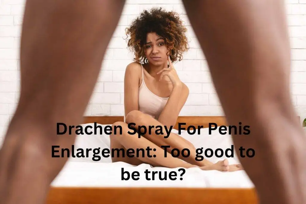 Drachen Spray For Penis Enlargement:  Too good to be true?