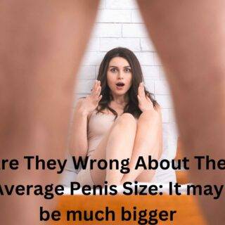 Are They Wrong About The Average Penis Size: It may be much bigger